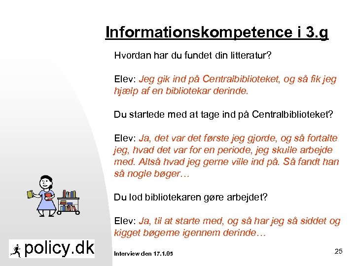 Informationskompetence i 3. g Hvordan har du fundet din litteratur? Elev: Jeg gik ind