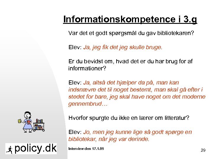 Informationskompetence i 3. g Var det et godt spørgsmål du gav bibliotekaren? Elev: Ja,