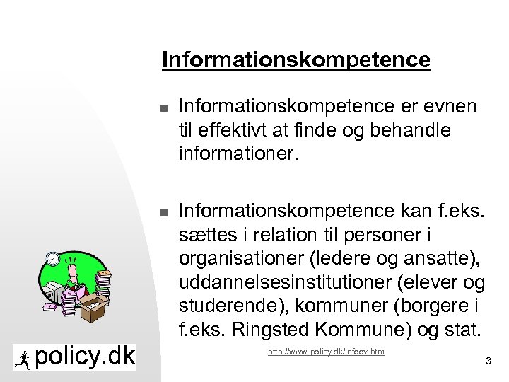 Informationskompetence n n Informationskompetence er evnen til effektivt at finde og behandle informationer. Informationskompetence