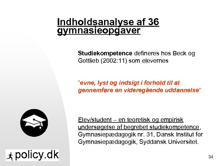 Indholdsanalyse af 36 gymnasieopgaver Studiekompetence defineres hos Beck og Gottlieb (2002: 11) som elevernes
