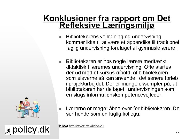 Konklusioner fra rapport om Det Refleksive Læringsmiljø n n n Bibliotekarens vejledning og undervisning