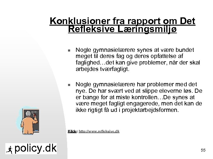 Konklusioner fra rapport om Det Refleksive Læringsmiljø n n Nogle gymnasielærere synes at være