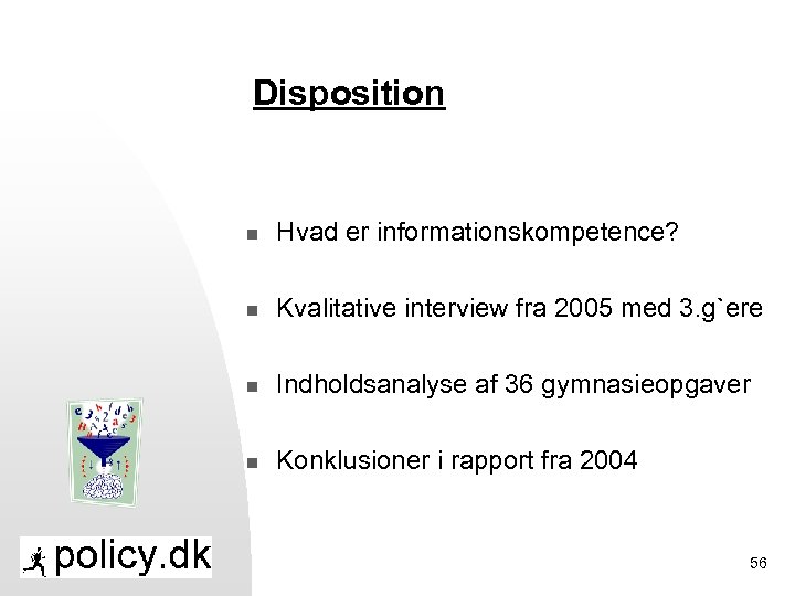 Disposition n Hvad er informationskompetence? n Kvalitative interview fra 2005 med 3. g`ere n