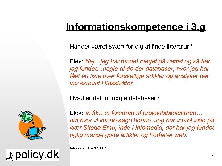 Informationskompetence i 3. g Har det været svært for dig at finde litteratur? Elev: