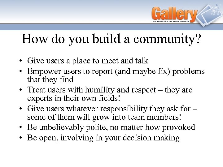 How do you build a community? • Give users a place to meet and