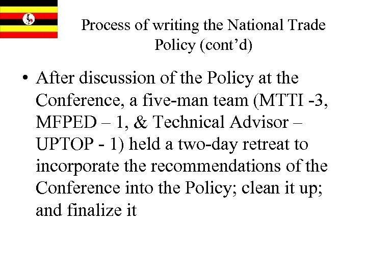 Process of writing the National Trade Policy (cont’d) • After discussion of the Policy