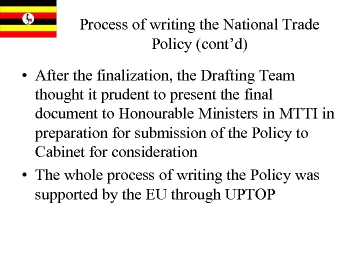 Process of writing the National Trade Policy (cont’d) • After the finalization, the Drafting
