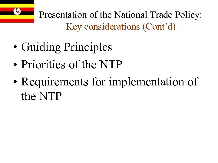 Presentation of the National Trade Policy: Key considerations (Cont’d) • Guiding Principles • Priorities