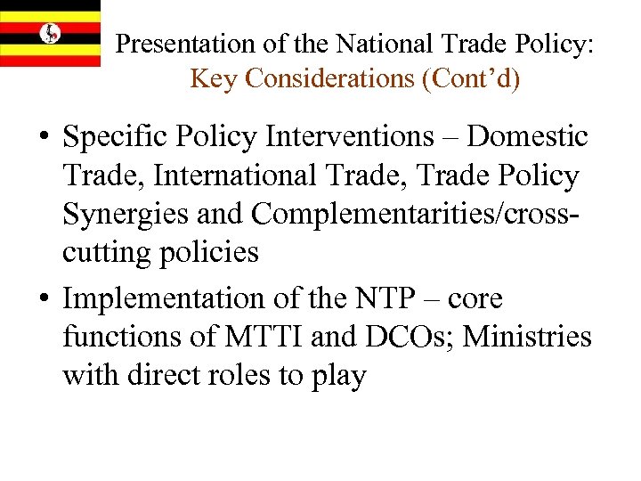 Presentation of the National Trade Policy: Key Considerations (Cont’d) • Specific Policy Interventions –
