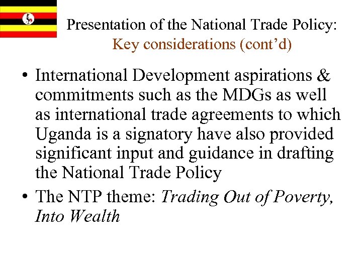 Presentation of the National Trade Policy: Key considerations (cont’d) • International Development aspirations &