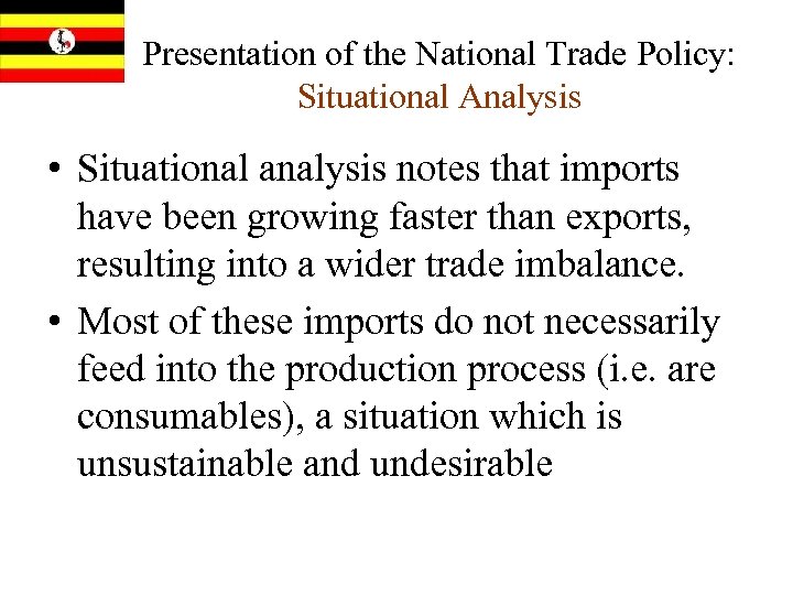 Presentation of the National Trade Policy: Situational Analysis • Situational analysis notes that imports