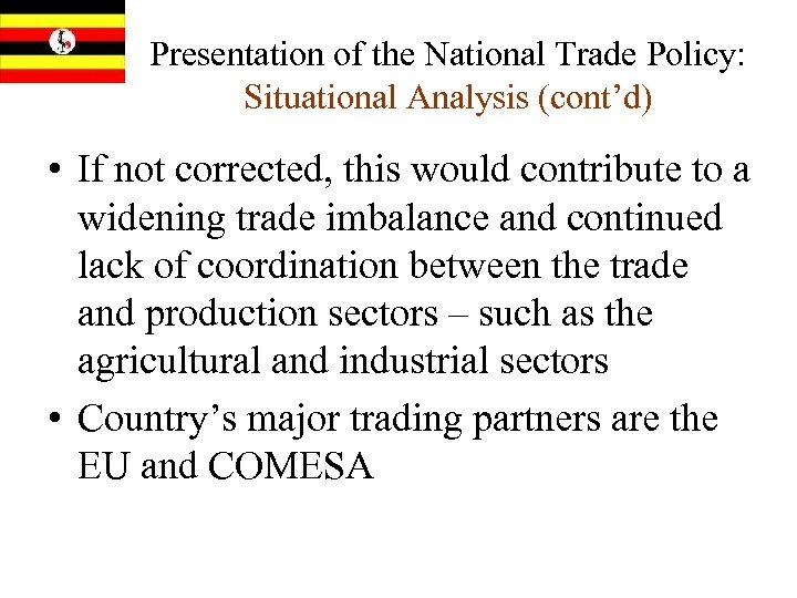 Presentation of the National Trade Policy: Situational Analysis (cont’d) • If not corrected, this