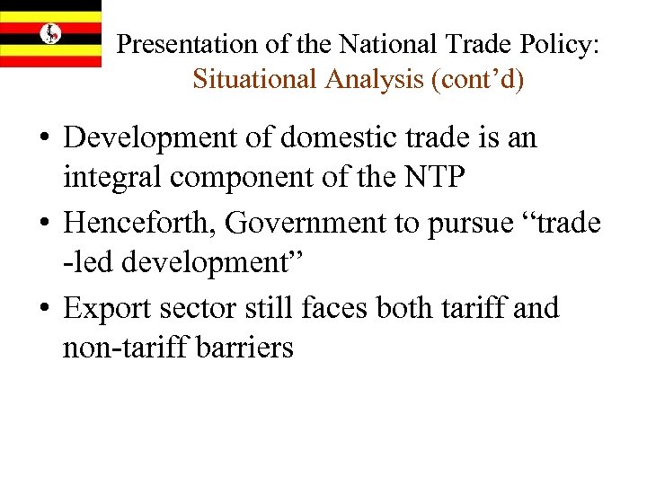 Presentation of the National Trade Policy: Situational Analysis (cont’d) • Development of domestic trade