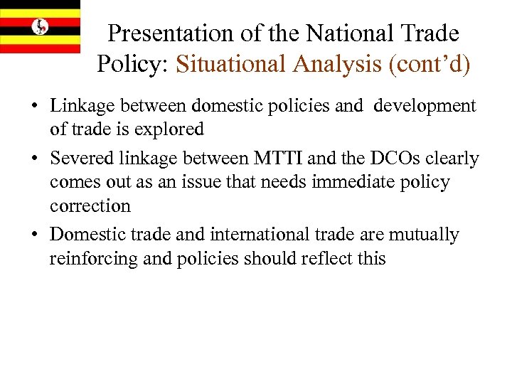 Presentation of the National Trade Policy: Situational Analysis (cont’d) • Linkage between domestic policies