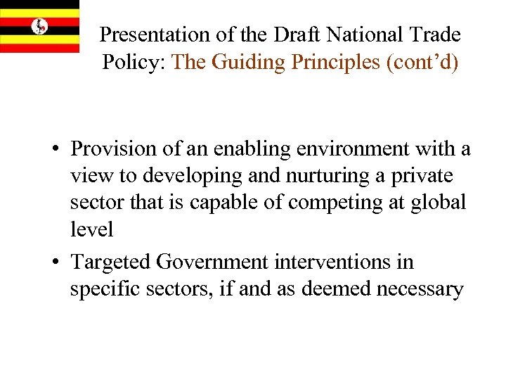 Presentation of the Draft National Trade Policy: The Guiding Principles (cont’d) • Provision of