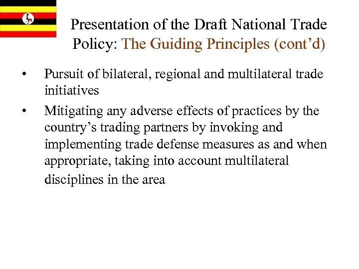 Presentation of the Draft National Trade Policy: The Guiding Principles (cont’d) • • Pursuit