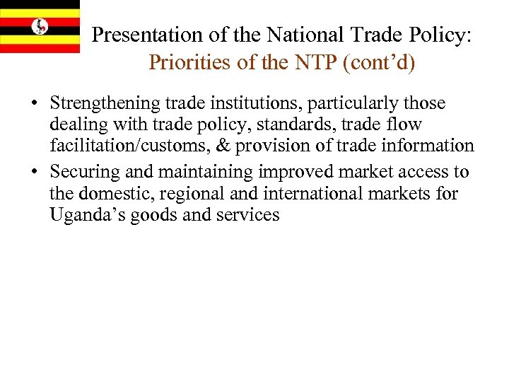 Presentation of the National Trade Policy: Priorities of the NTP (cont’d) • Strengthening trade