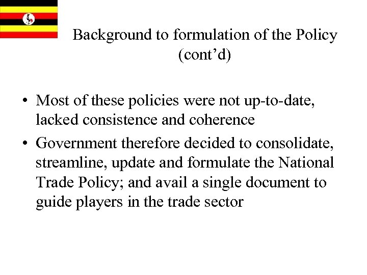 Background to formulation of the Policy (cont’d) • Most of these policies were not