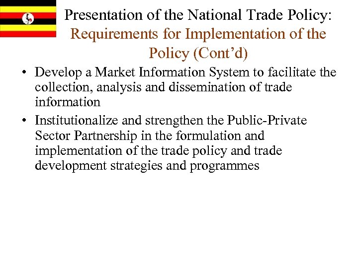 Presentation of the National Trade Policy: Requirements for Implementation of the Policy (Cont’d) •