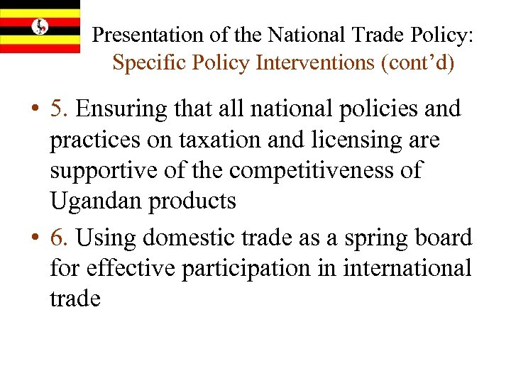 Presentation of the National Trade Policy: Specific Policy Interventions (cont’d) • 5. Ensuring that