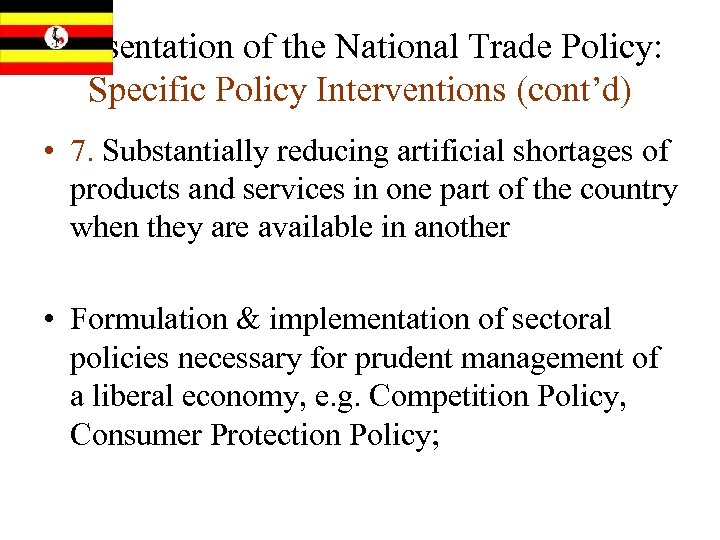 Presentation of the National Trade Policy: Specific Policy Interventions (cont’d) • 7. Substantially reducing