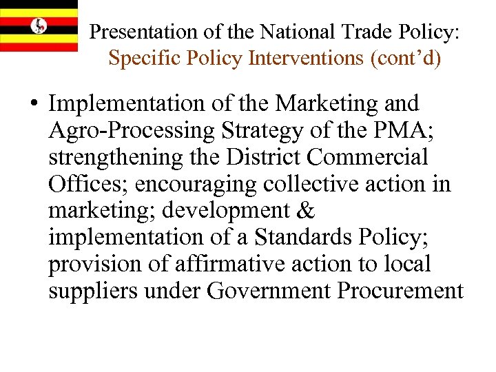 Presentation of the National Trade Policy: Specific Policy Interventions (cont’d) • Implementation of the