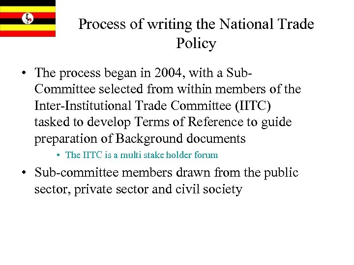 Process of writing the National Trade Policy • The process began in 2004, with