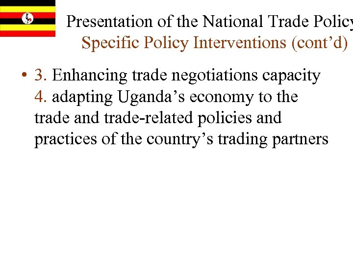 Presentation of the National Trade Policy Specific Policy Interventions (cont’d) • 3. Enhancing trade