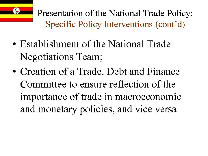 Presentation of the National Trade Policy: Specific Policy Interventions (cont’d) • Establishment of the