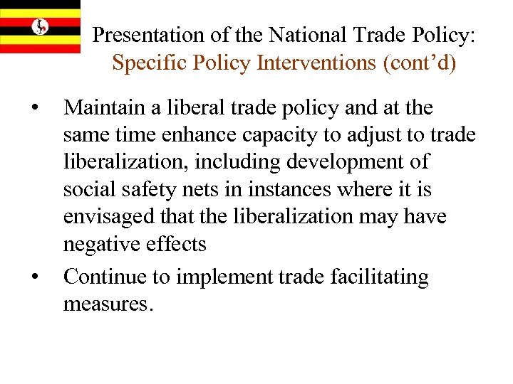 Presentation of the National Trade Policy: Specific Policy Interventions (cont’d) • • Maintain a