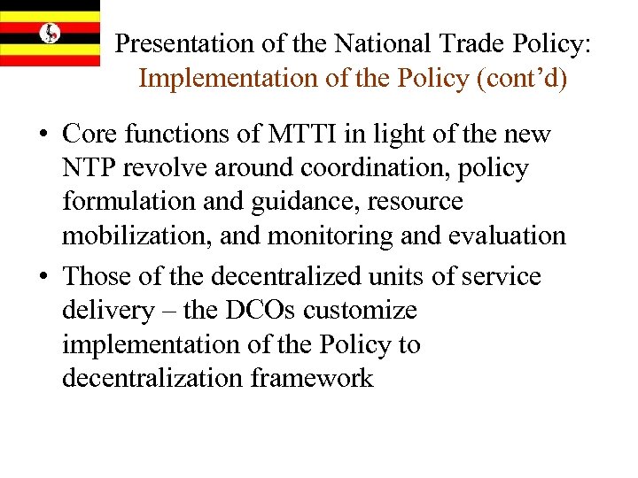 Presentation of the National Trade Policy: Implementation of the Policy (cont’d) • Core functions