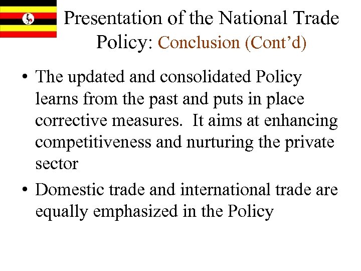 Presentation of the National Trade Policy: Conclusion (Cont’d) • The updated and consolidated Policy