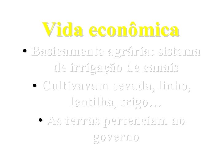 Vida econômica • Basicamente agrária: sistema de irrigação de canais • Cultivavam cevada, linho,