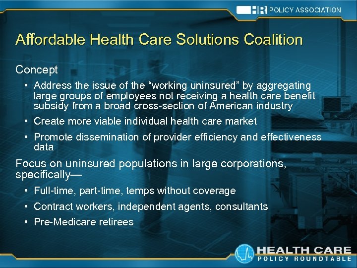 Affordable Health Care Solutions Coalition Concept • Address the issue of the “working uninsured”