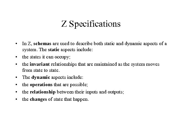 Z Specifications • In Z, schemas are used to describe both static and dynamic