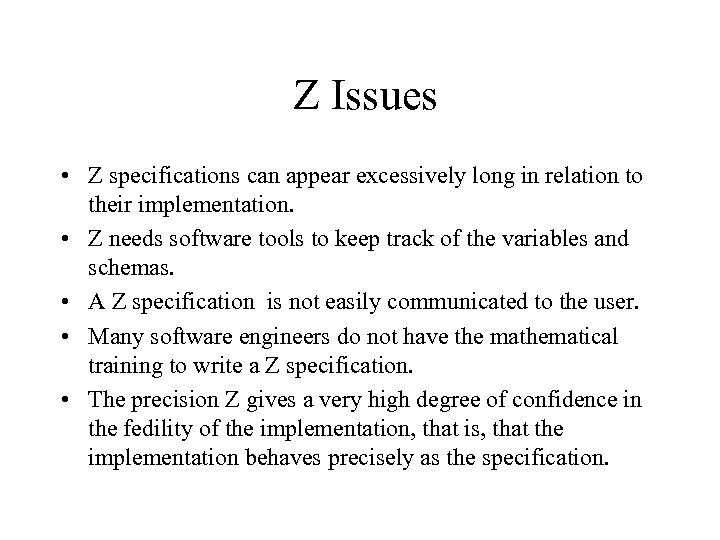 Z Issues • Z specifications can appear excessively long in relation to their implementation.