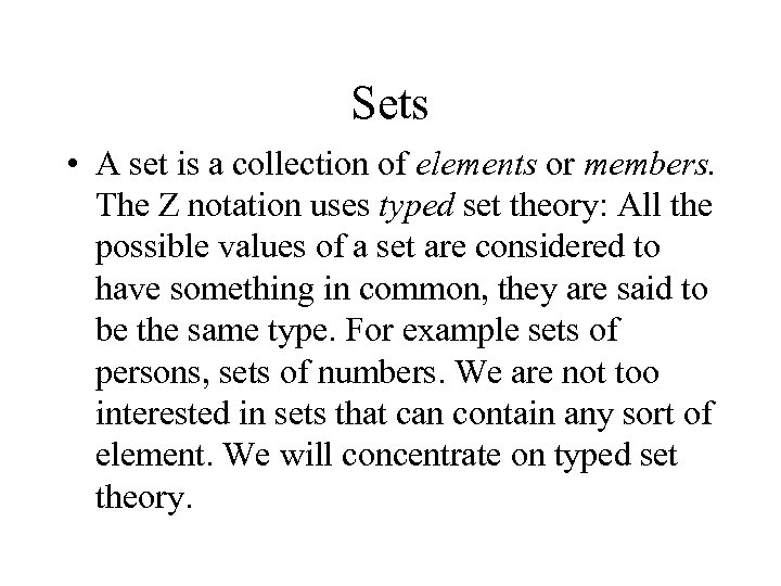 Sets • A set is a collection of elements or members. The Z notation