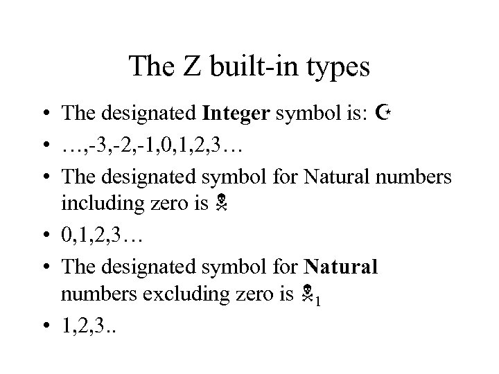 The Z built in types • The designated Integer symbol is: Z • …,