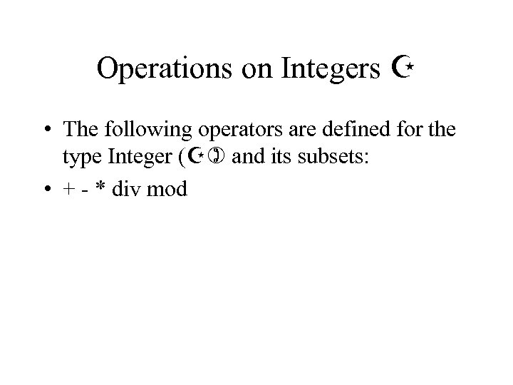 Operations on Integers Z • The following operators are defined for the type Integer