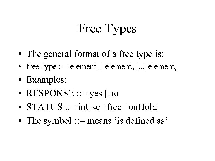 Free Types • The general format of a free type is: • free. Type