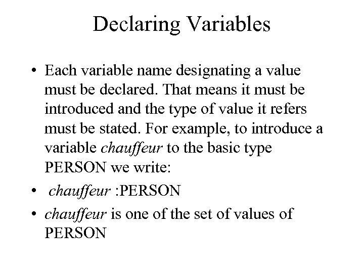 Declaring Variables • Each variable name designating a value must be declared. That means