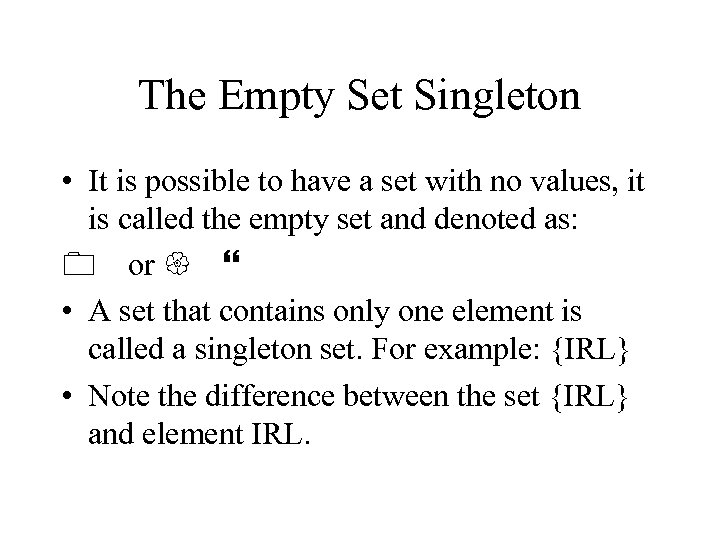 The Empty Set Singleton • It is possible to have a set with no