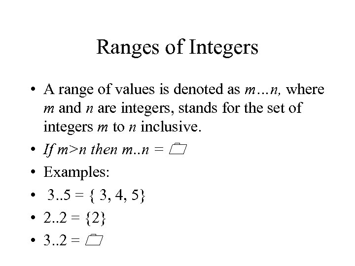 Ranges of Integers • A range of values is denoted as m…n, where m