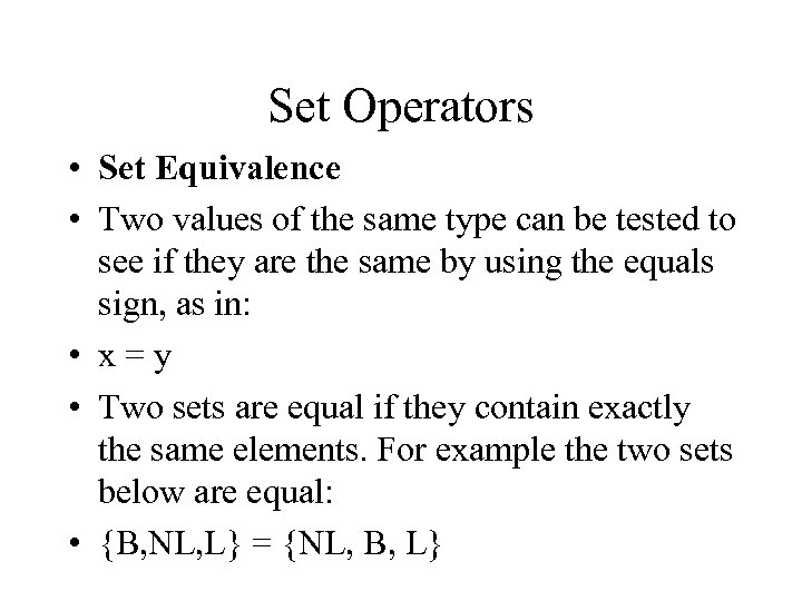 Set Operators • Set Equivalence • Two values of the same type can be