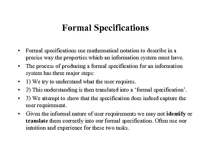 Formal Specifications • Formal specifications use mathematical notation to describe in a precise way