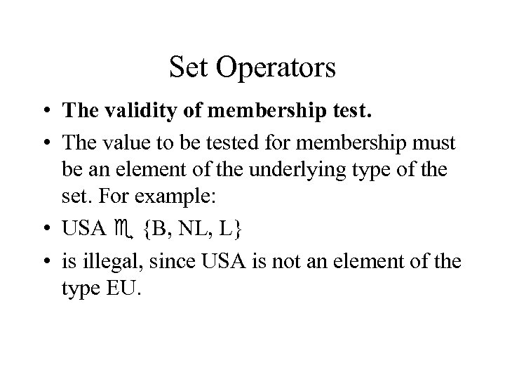 Set Operators • The validity of membership test. • The value to be tested