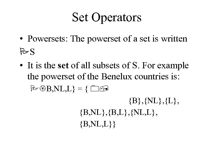 Set Operators • Powersets: The powerset of a set is written PS • It