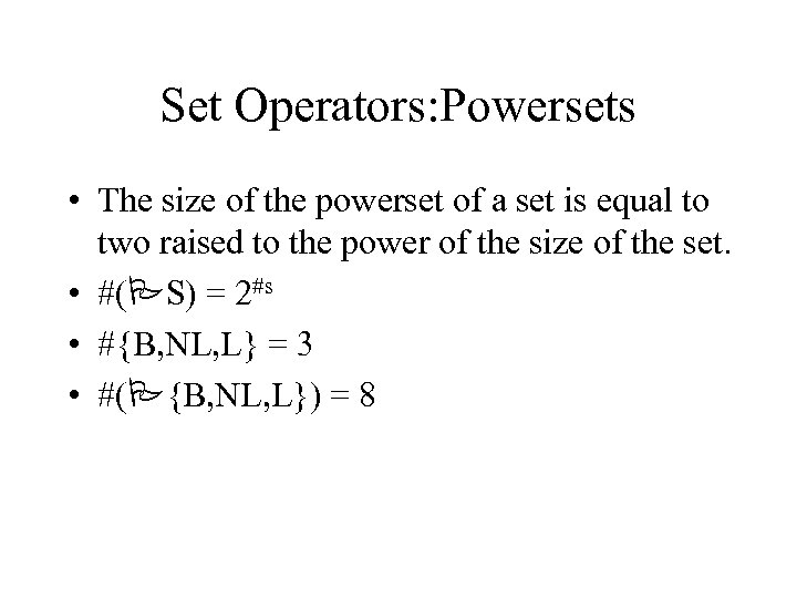 Set Operators: Powersets • The size of the powerset of a set is equal