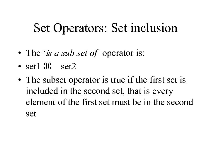 Set Operators: Set inclusion • The ‘is a sub set of’ operator is: •