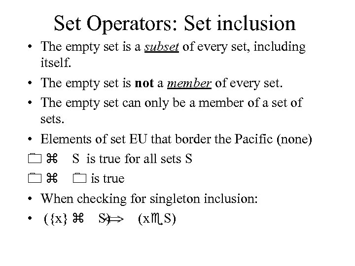 Set Operators: Set inclusion • The empty set is a subset of every set,